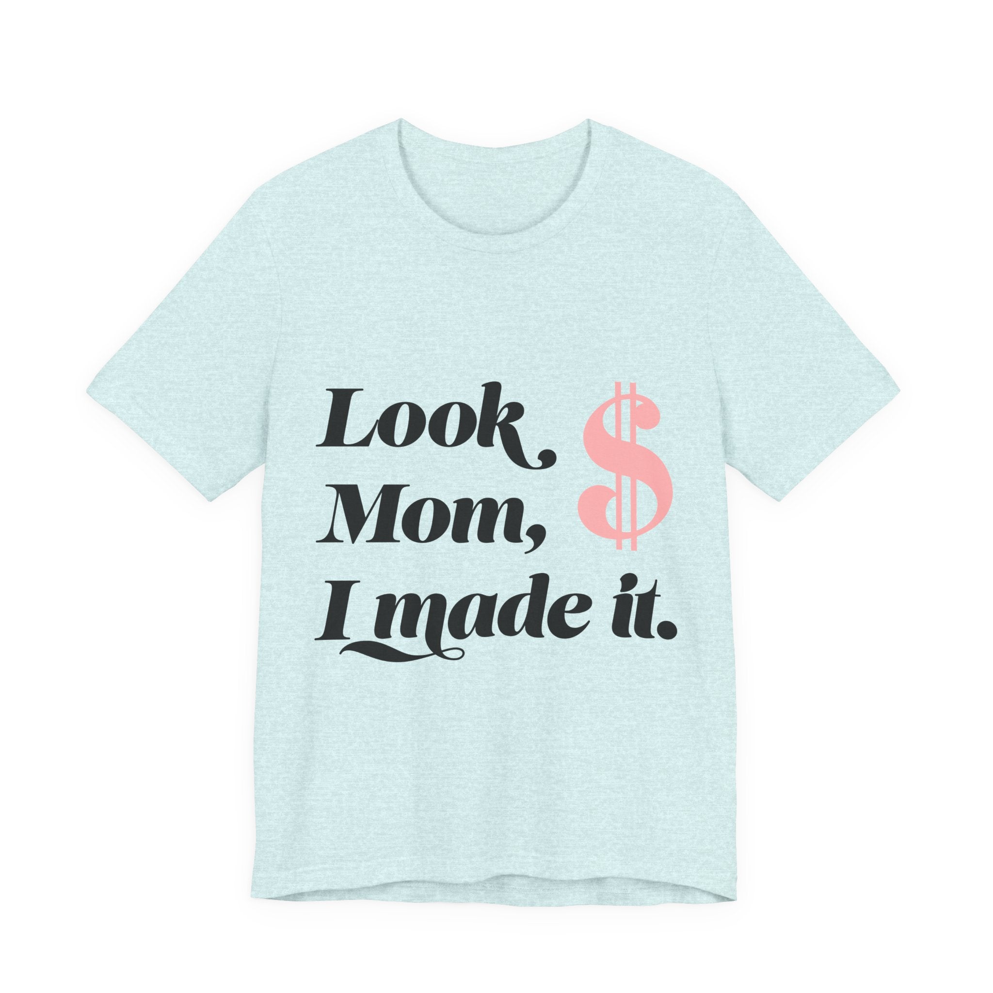 Look, Mom, I Made It. T‑Shirt — Funny Success Graphic Tee