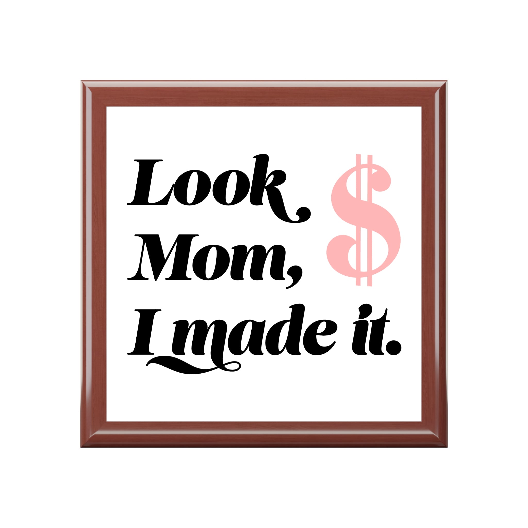 Jewelry Box — “Look Mom, I Made It.” Keepsake Box with Pink Dollar Sign