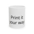 Customizable Ceramic Mug – "Print It Your Way" Personalized Coffee Cup (11oz & 15oz)