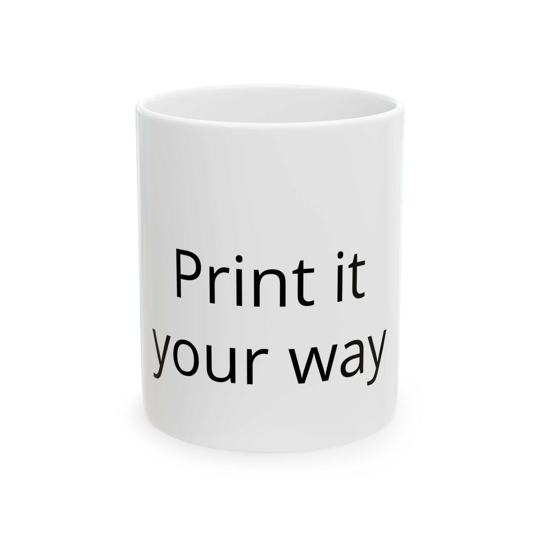 Customizable Ceramic Mug – "Print It Your Way" Personalized Coffee Cup (11oz & 15oz)