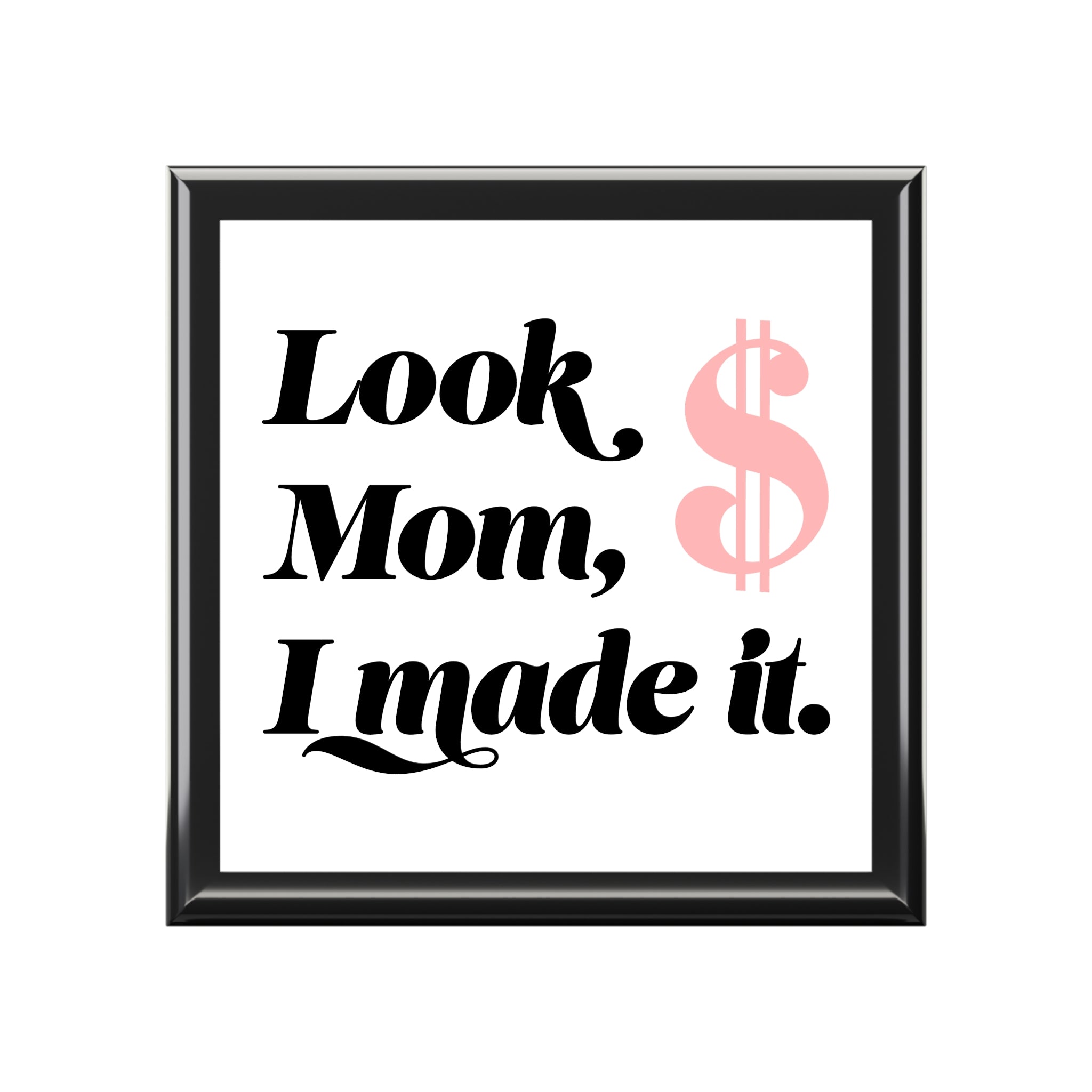 Jewelry Box — “Look Mom, I Made It.” Keepsake Box with Pink Dollar Sign