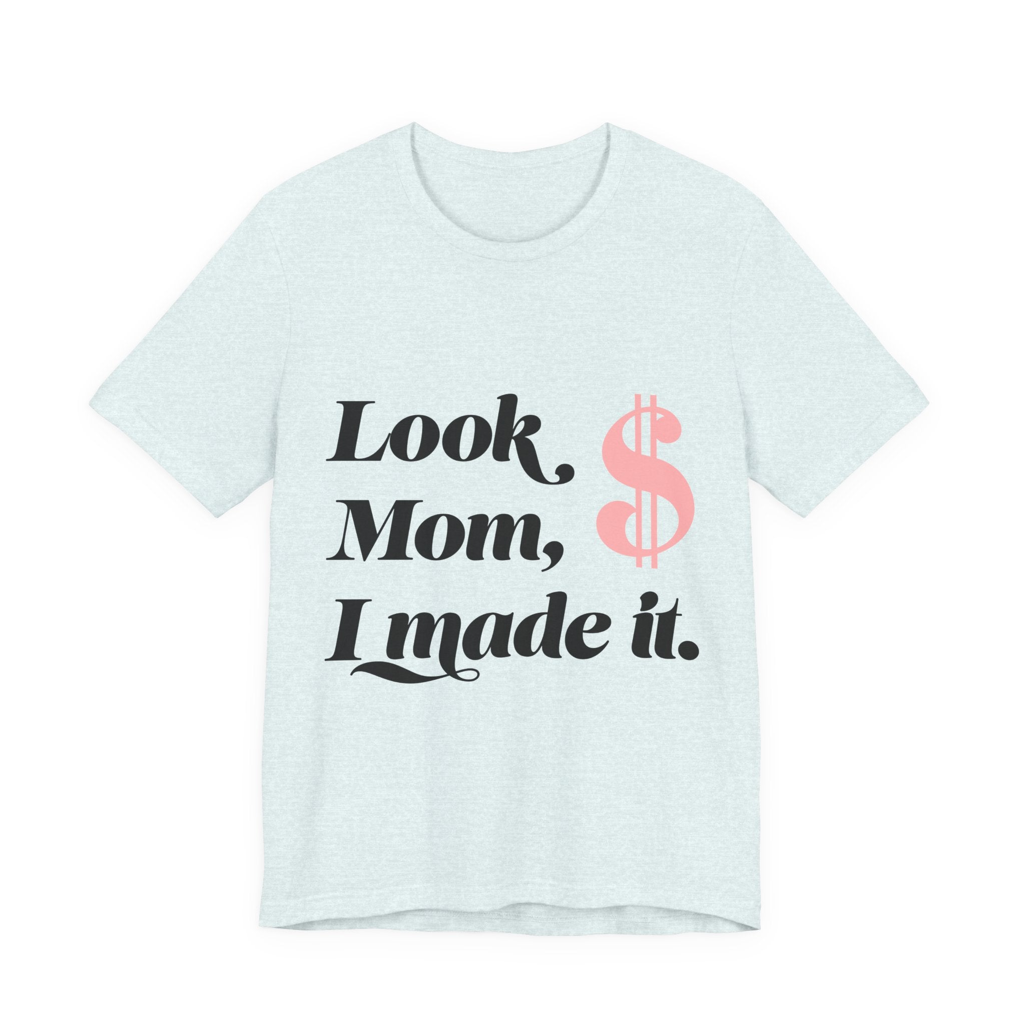 Look, Mom, I Made It. T‑Shirt — Funny Success Graphic Tee