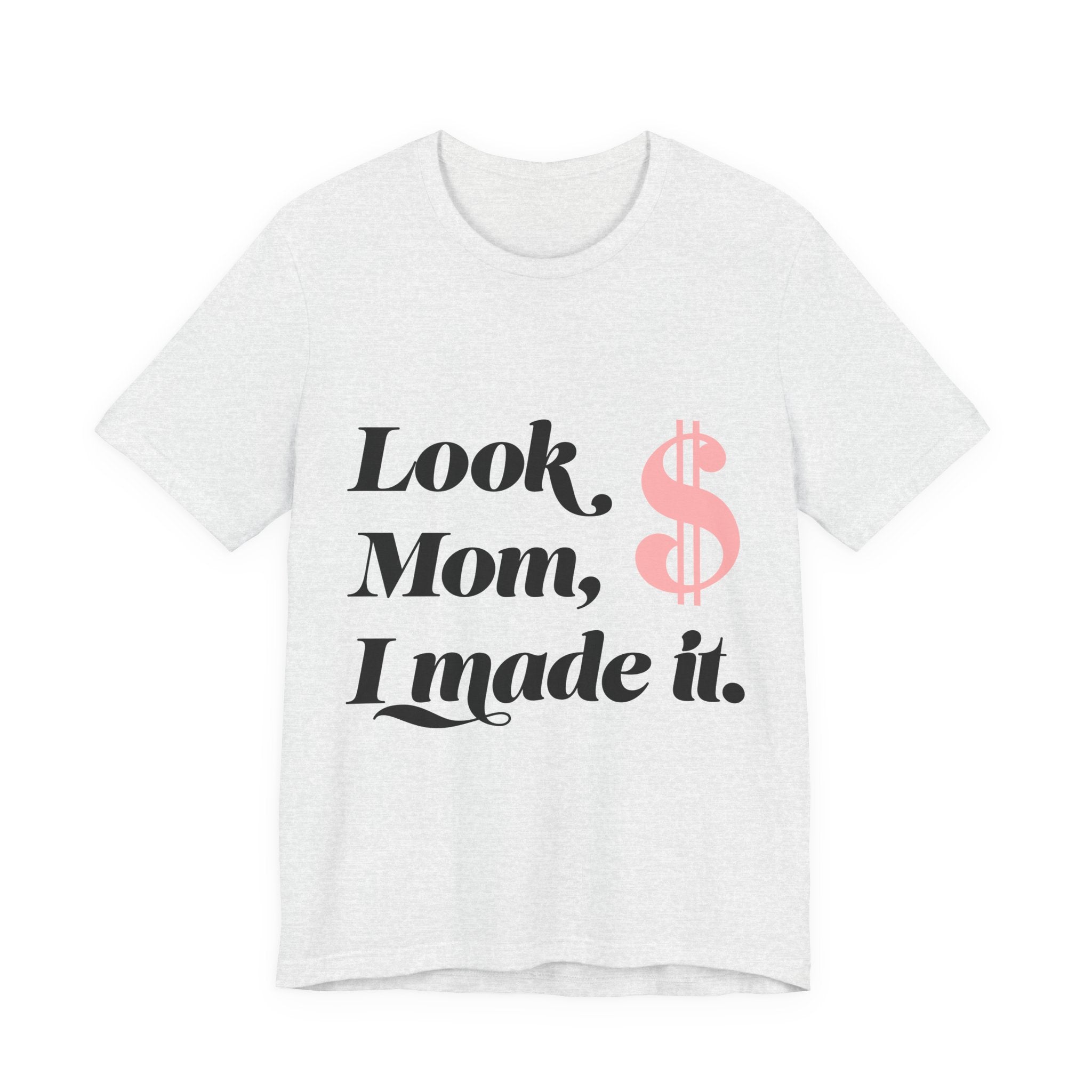 Look, Mom, I Made It. T‑Shirt — Funny Success Graphic Tee